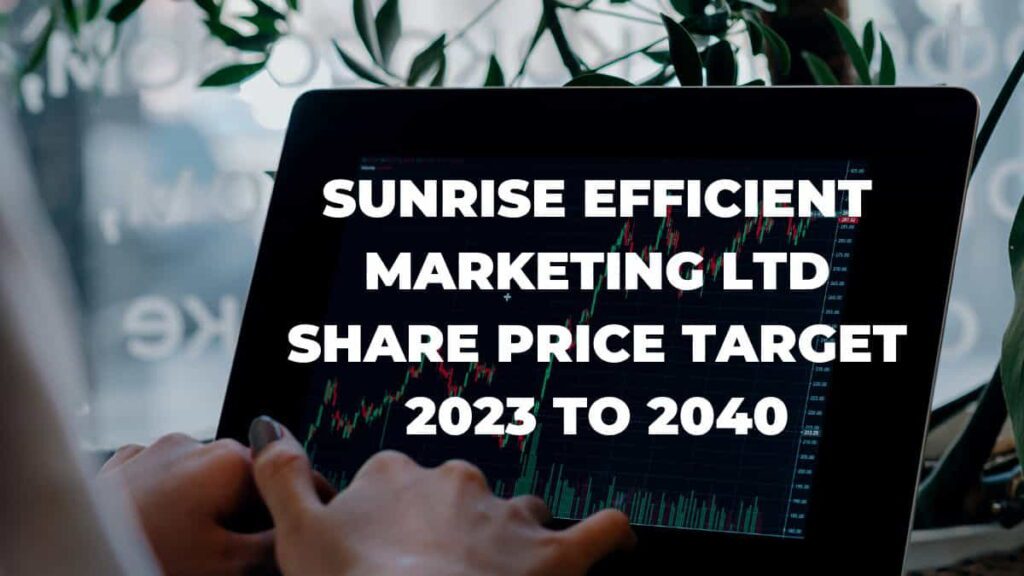 Sunrise Efficient Marketing Ltd Share Price Target  2023 To 2040